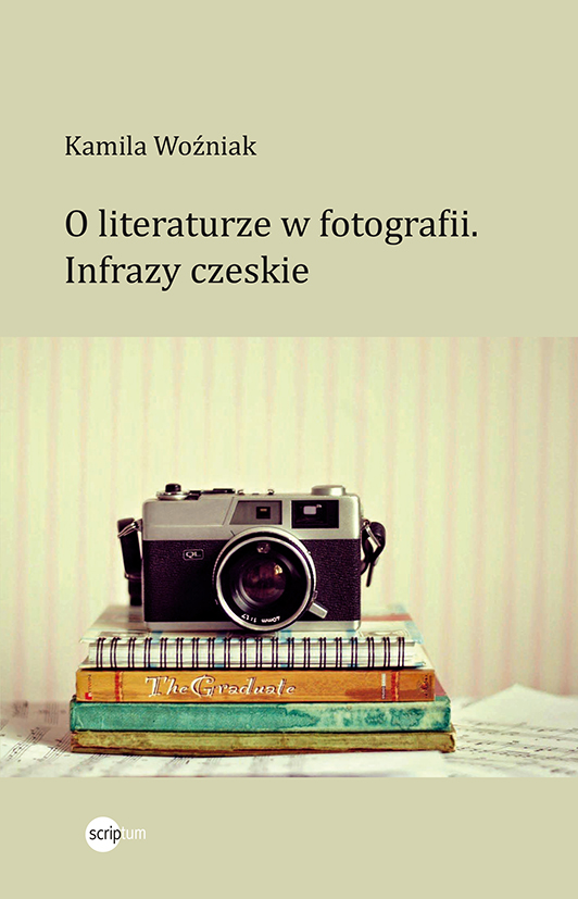 Kamila Woźniak: O literaturze w fotografii. Infrazy czeskie
