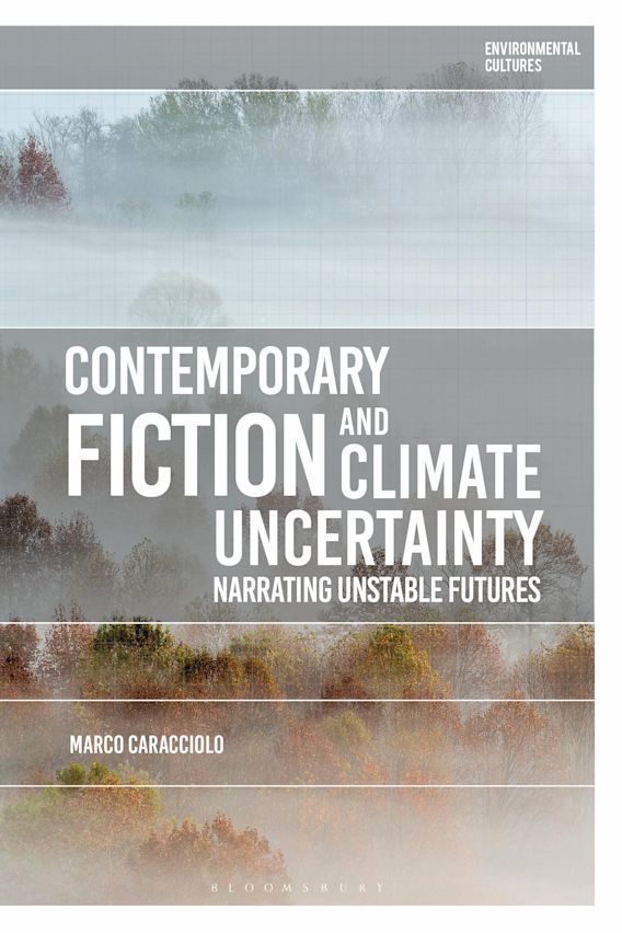 Marco Caracciolo: Contemporary Fiction and Climate Uncertainty. Narrating Unstable Futures. London/New York/Oxford/New Delphi/Sydney, Bloomsbury Academic 2022