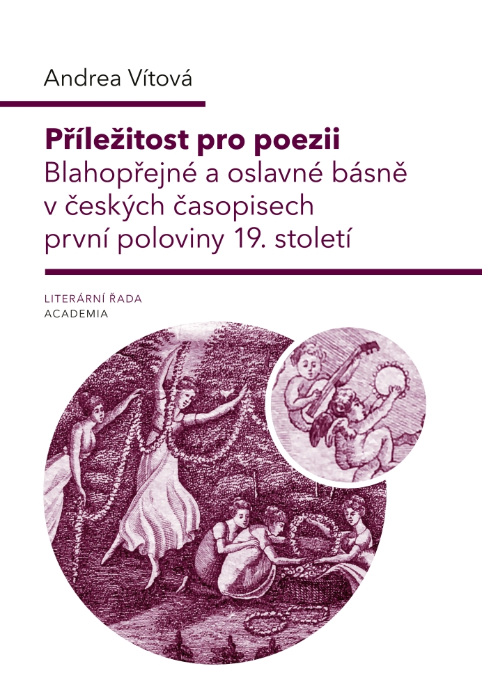 Příležitost pro poezii. Blahopřejné a oslavné básně v českých časopisech první poloviny 19. století