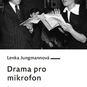 Lenka Jungmannová: Drama pro mikrofon. Česká rozhlasová hra za protektorátu